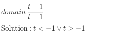 The domain of (t-1)/(t+1) is t<-1\lor t>-1